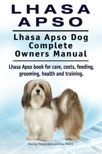 Lhasa Apso. Lhasa Apso Dog Complete Owners Manual. Lhasa Apso Book For Care, Cos [Paperback]
