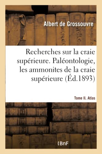 Recherches Sur La Craie Superieure. Paleontologie, Les Ammonites De La Craie Sup