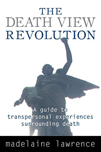The Death View Revolution A Guide To Transpersonal Experiences Surrounding Deat [Paperback]