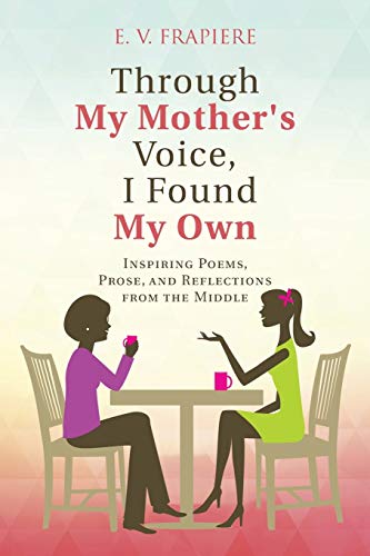 Through My Mother's Voice, I Found My Own Inspiring Poems, Prose, And Reflectio [Paperback]