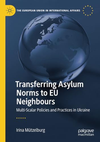 Transferring Asylum Norms to EU Neighbours Multi-Scalar Policies and Practices  [Paperback]