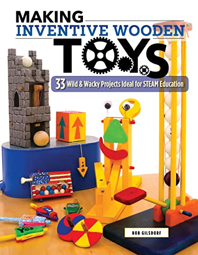 Making Inventive Wooden Toys 33 Wild &amp Wacky Projects Ideal for STEAM Educa [Paperback]