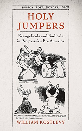 Holy Jumpers Evangelicals and Radicals in Progressive Era America [Hardcover]