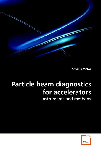 Particle Beam Diagnostics For Accelerators Instruments And Methods [Paperback]