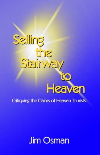 Selling The Stairway To Heaven Critiquing The Claims Of Heaven Tourists [Paperback]