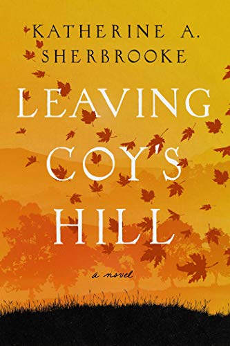 Leaving Coy&39s Hill A Novel [Paperback]