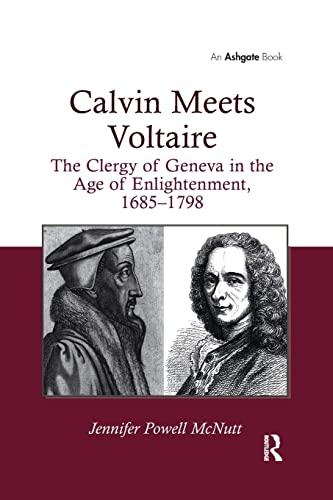 Calvin Meets Voltaire The Clergy of Geneva in the Age of Enlightenment, 168517 [Paperback]