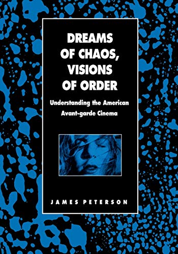 Dreams Of Chaos, Visions Of Order Understanding The American Avant-Garde Cinema [Paperback]