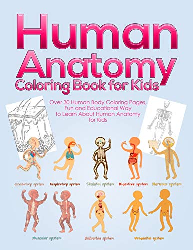 Human Anatomy Coloring Book for Kids over 30 Human Body Coloring Pages, Fun and [Paperback]
