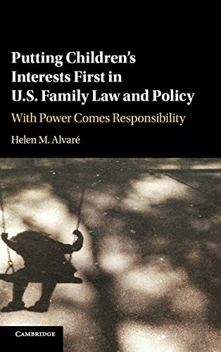 Putting Children's Interests First in US Family Law and Policy With Power Comes [Hardcover]