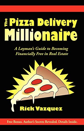 The Pizza Delivery Millionaire A Layman's Guide to Becoming Financially Free in [Paperback]