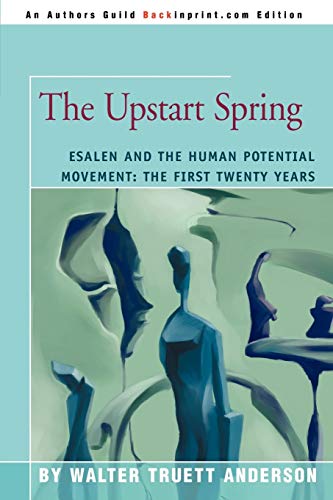The Upstart Spring Esalen And The Human Potential Movement The First Twenty Ye [Paperback]