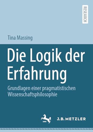 Die Logik der Erfahrung Grundlagen einer pragmatistischen Wissenschaftsphilosop [Paperback]