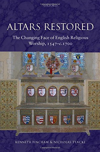 Altars Restored The Changing Face of English Religious Worship, 1547-c.1700 [Hardcover]