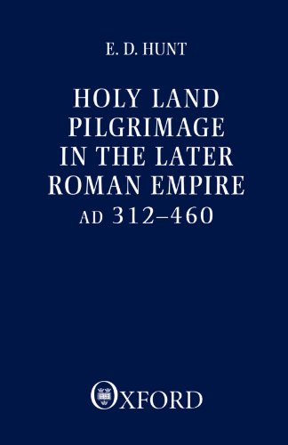 Holy Land Pilgrimage in the Later Roman Empire AD 312-460 [Paperback]