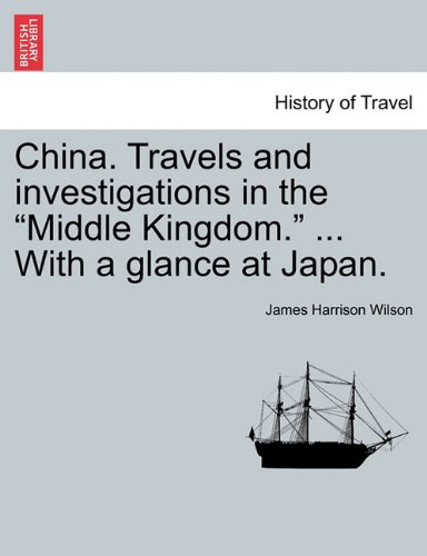 China Travels and Investigations in the Middle Kingdom with a Glance at Japan [Paperback]