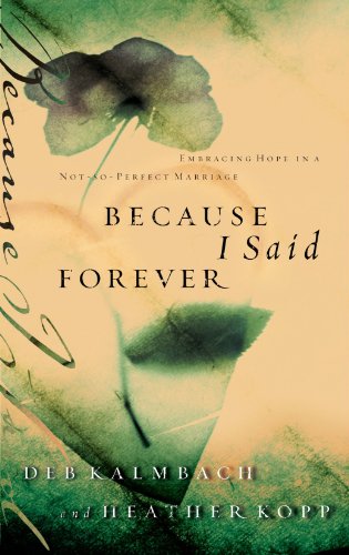 Because I Said Forever Embracing Hope in an Imperfect Marriage [Paperback]
