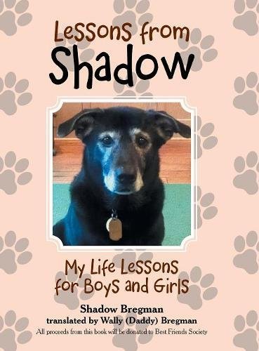 Lessons from Shadow  My Life Lessons for Boys and Girls [Hardcover]