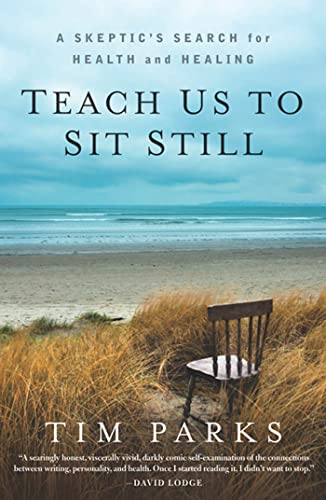 Teach Us to Sit Still A Skeptic's Search for Health and Healing [Paperback]