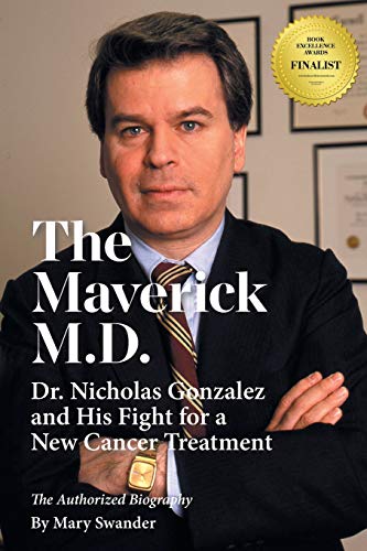 Maverick M.D.  Dr. Nicholas Gonzalez and His Fight for a New Cancer Treatment [Paperback]