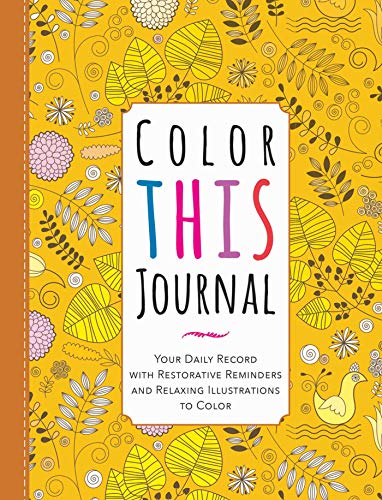 Color This Journal Your Daily Record with Restorative Reminders and Relaxing Il [Hardcover]