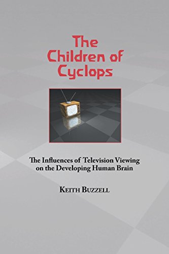 Children Of Cyclops The Influences Of Television Viewing On The Developing Huma [Paperback]