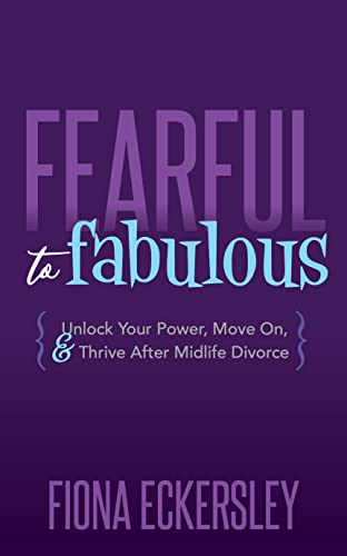Fearful to Fabulous Unlock Your Power, Move On, and Thrive After Midlife Divorc [Paperback]