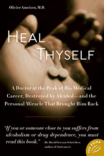 Heal Thyself A Doctor at the Peak of His Medical Career, Destroyed by Alcohol-- [Paperback]