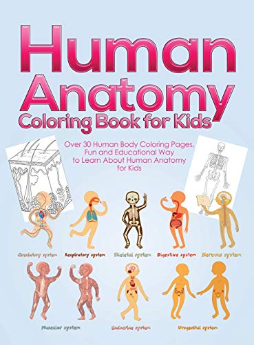 Human Anatomy Coloring Book for Kids over 30 Human Body Coloring Pages, Fun and [Hardcover]