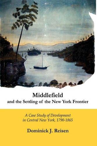Middlefield and the Settling of the New York Frontier  A Case Study of Developm [Hardcover]