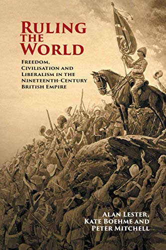 Ruling the World Freedom, Civilisation and Liberalism in the Nineteenth-Century [Paperback]