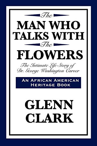 The Man Who Talks With The Flowers The Intimate Life Story Of Dr. George Washin [Paperback]