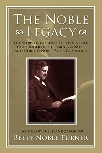 The Noble Legacy The Story Of Gilbert Clifford Noble, Cofounder Of The Barnes & [Paperback]