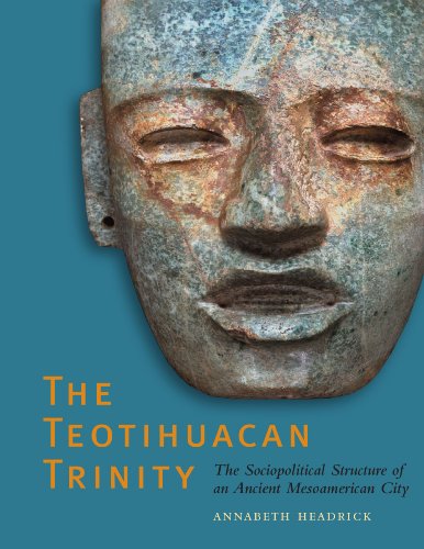 The Teotihuacan Trinity The Sociopolitical Structure of an Ancient Mesoamerican [Paperback]