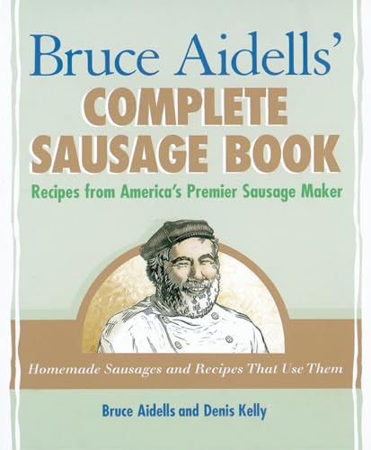 Bruce Aidells' Complete Sausage Book Recipes from America's Premier Sausage Mak [Paperback]