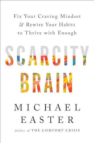 Scarcity Brain Fix Your Craving Mindset and Rewire Your Habits to Thrive with E [Hardcover]