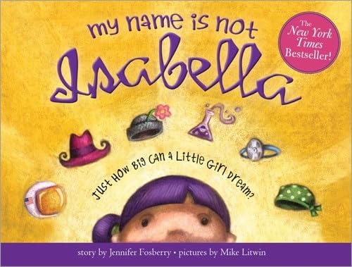 My Name Is Not Isabella Just How Big Can a Little Girl Dream [Hardcover]