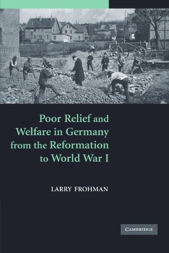 Poor Relief and Welfare in Germany from the Reformation to World War I [Paperback]