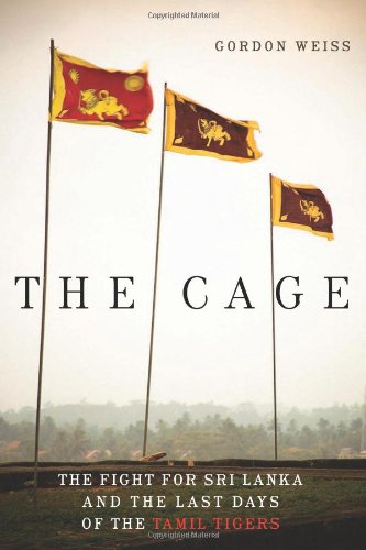 The Cage The Fight for Sri Lanka and the Last Days of the Tamil Tigers [Paperback]