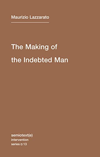 The Making of the Indebted Man An Essay on the Neoliberal Condition [Paperback]