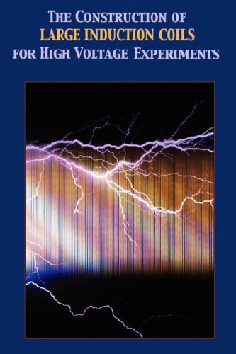 Construction Of Large Induction Coils For High Voltage Experiments [Hardcover]