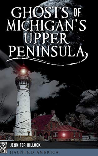 Ghosts of Michigan's Upper Peninsula [Hardcover]