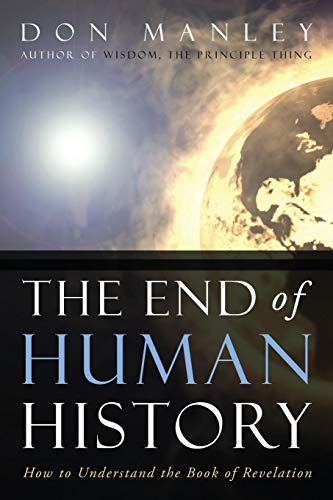 The End Of Human History How To Understand The Book Of Revelation [Paperback]