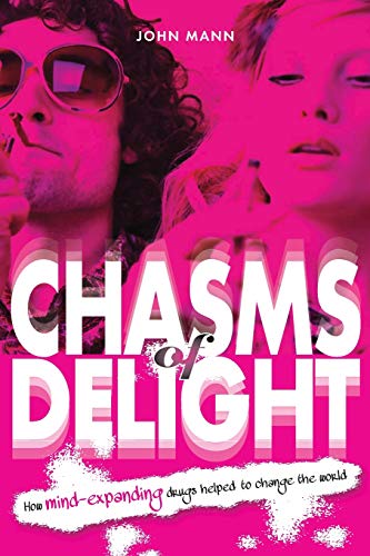 Chasms of Delight How Mind-Expanding Drugs Helped to Change the World [Paperback]