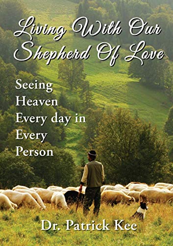 Living With Our Shepherd Of Love Seeing Heaven Everyday in Every Person [Paperback]