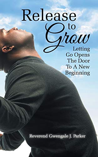 Release To Grow Letting Go Opens The Door To A New Beginning [Paperback]