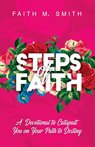 Steps of Faith  A Devotional to Catapult You on Your Path to Destiny [Paperback]