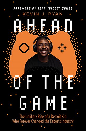 Ahead of the Game The Unlikely Rise of a Detroit Kid Who Forever Changed the Es [Hardcover]