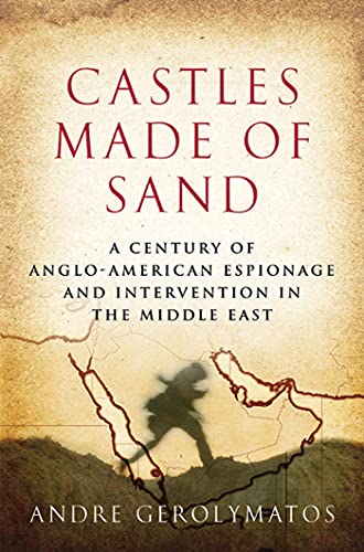 Castles Made of Sand A Century of Anglo-American Espionage and Intervention in  [Hardcover]