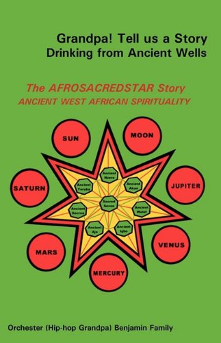 Grandpa Tell Us A Story Drinking From Ancient Wells The Afrosacredstar Story An [Paperback]